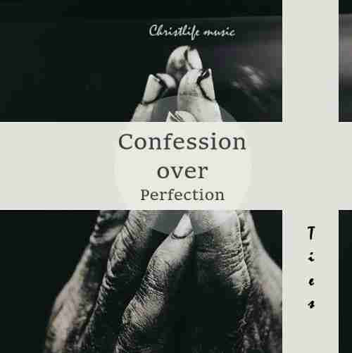 Confessions over perfection